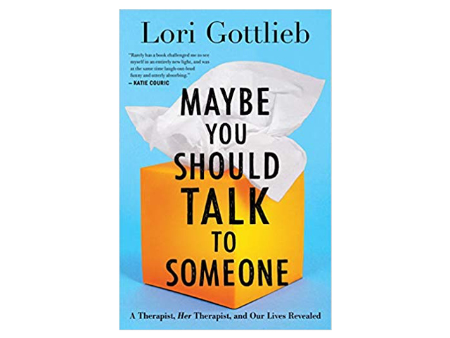 Maybe You Should Talk to Someone: A Therapist, HER Therapist, and Our Lives Revealed.