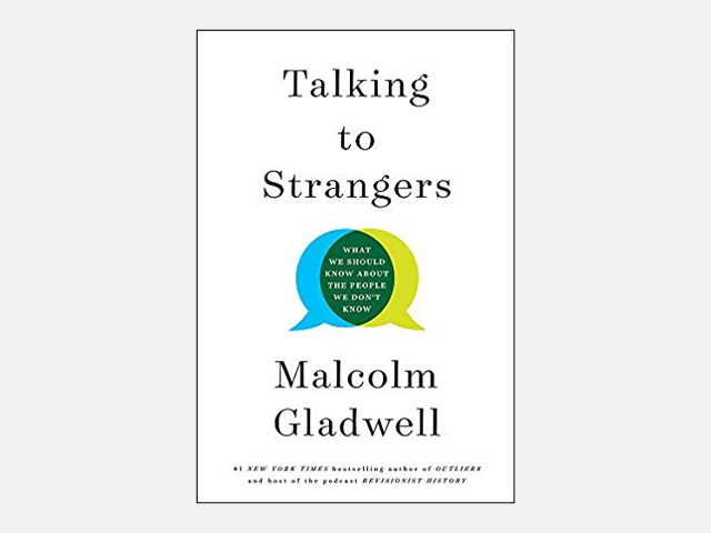 Talking to Strangers: What We Should Know about the People We Don't Know 1st Edition by Malcolm Gladwell.