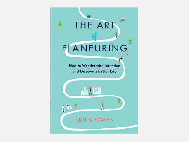 The Art of Flaneuring: How to Wander with Intention and Discover a Better Life.