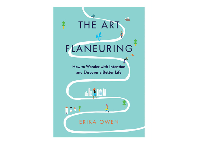 The Art of Flaneuring: How to Wander with Intention and Discover a Better Life.