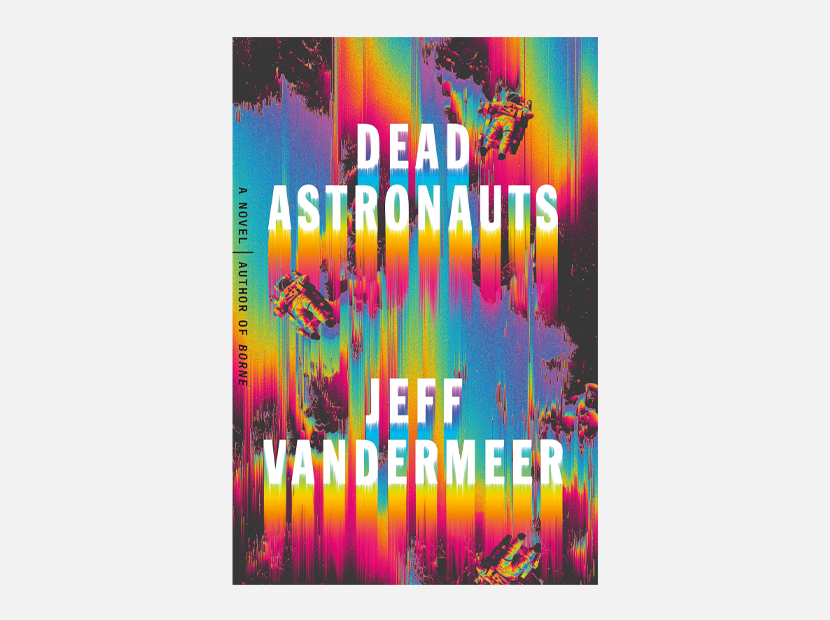 Dead Astronauts: A Novel.